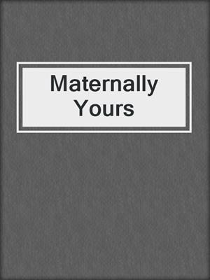 Maternally Yours