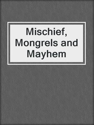 Mischief, Mongrels and Mayhem