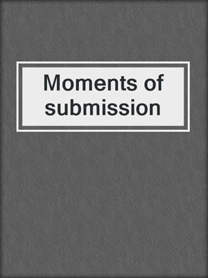 cover image of Moments of submission