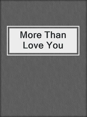 cover image of More Than Love You