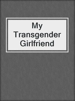 cover image of My Transgender Girlfriend
