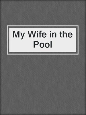 cover image of My Wife in the Pool