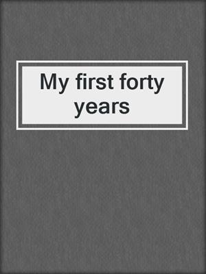 My first forty years