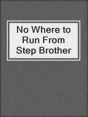 cover image of No Where to Run From Step Brother