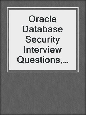 Oracle Database Security Interview Questions, Answers, and Explanations