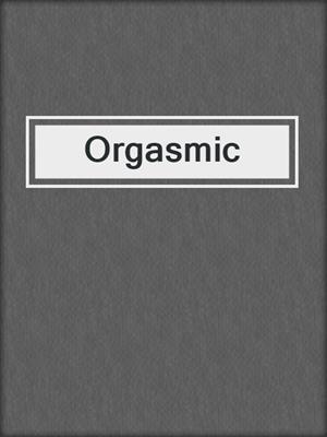 cover image of Orgasmic