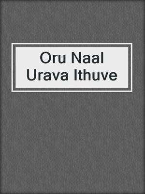 cover image of Oru Naal Urava Ithuve
