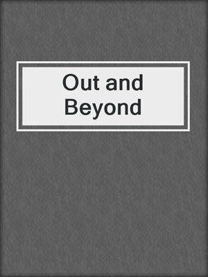 cover image of Out and Beyond