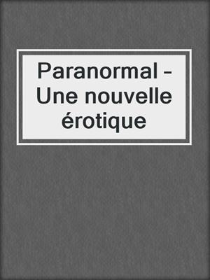 cover image of Paranormal – Une nouvelle érotique