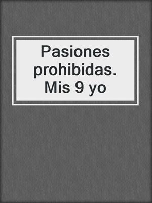 cover image of Pasiones prohibidas. Mis 9 yo