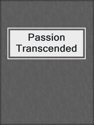 cover image of Passion Transcended