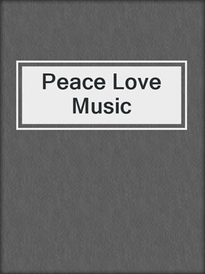 cover image of Peace Love Music