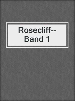 cover image of Rosecliff--Band 1