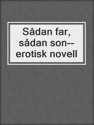 cover image of Sådan far, sådan son--erotisk novell