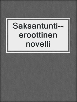 cover image of Saksantunti--eroottinen novelli