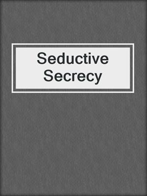 Seductive Secrecy