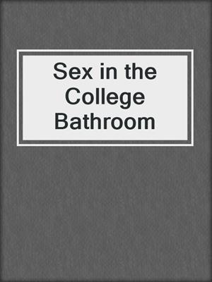 cover image of Sex in the College Bathroom