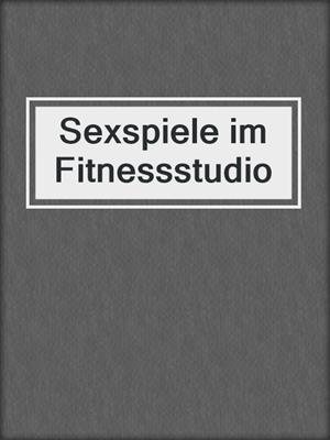 cover image of Sexspiele im Fitnessstudio