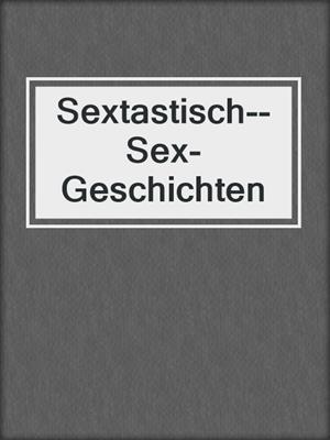 cover image of Sextastisch--Sex-Geschichten