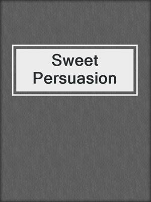 Sweet Persuasion