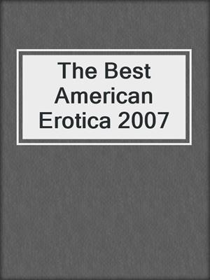 cover image of The Best American Erotica 2007
