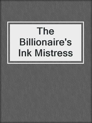 cover image of The Billionaire's Ink Mistress