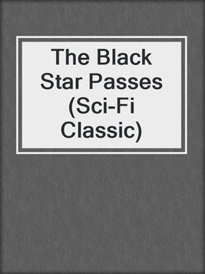 The Black Star Passes (Sci-Fi Classic)