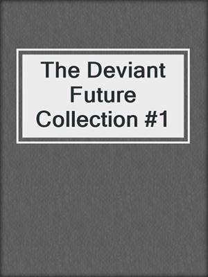 cover image of The Deviant Future Collection #1