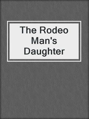 cover image of The Rodeo Man's Daughter