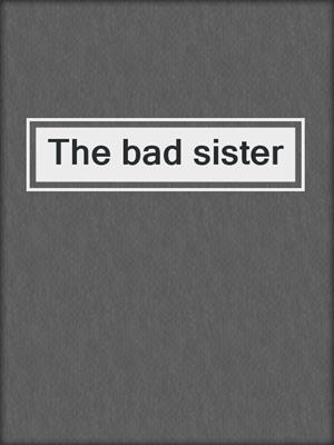 The bad sister