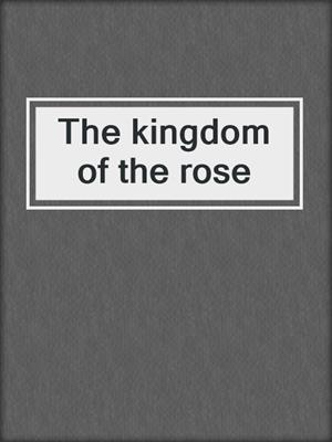 The kingdom of the rose