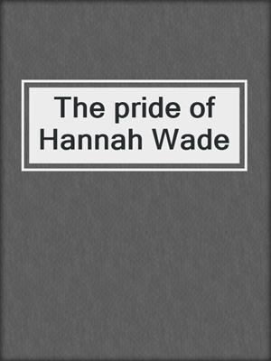 The pride of Hannah Wade