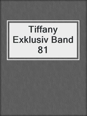 cover image of Tiffany Exklusiv Band 81