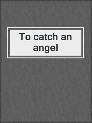 To catch an angel