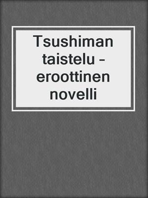 cover image of Tsushiman taistelu – eroottinen novelli