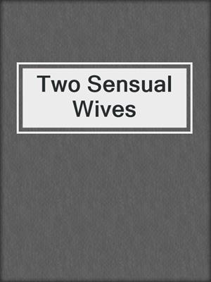 cover image of Two Sensual Wives
