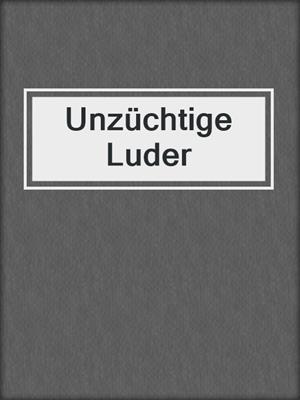 cover image of Unzüchtige Luder