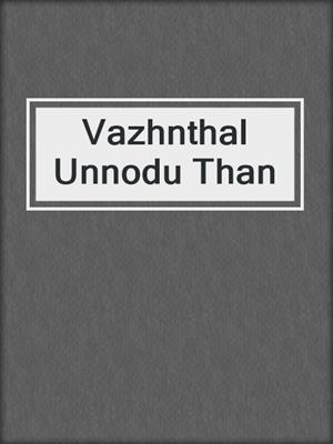 cover image of Vazhnthal Unnodu Than