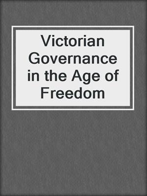 cover image of Victorian Governance in the Age of Freedom