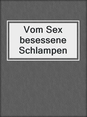 cover image of Vom Sex besessene Schlampen