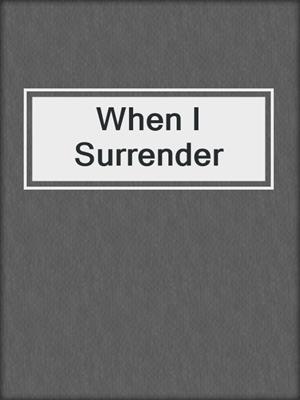 cover image of When I Surrender